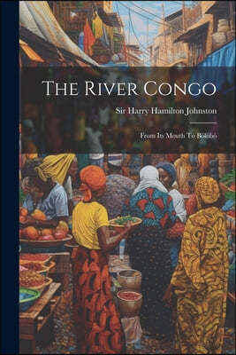 The River Congo: From Its Mouth To Bolobo