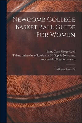 Newcomb College Basket Ball Guide For Women; Collegiate Rules, Ed