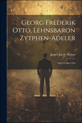 Georg Frederik Otto, Lehnsbaron Zytphen-adeler: 1810:10 Mai:1910