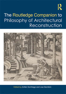 Routledge Companion to the Philosophy of Architectural Reconstruction