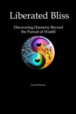 Liberated Bliss: Discovering Harmony Beyond the Pursuit of Wealth