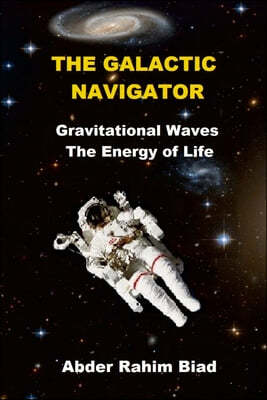 The Galactic Navigator: Gravitational Waves The Energy of Life
