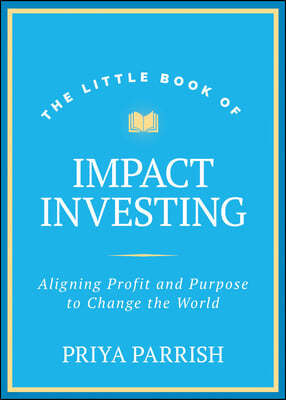 Little Book of Impact Investing: Why Investing with Your Values Is So Rewarding