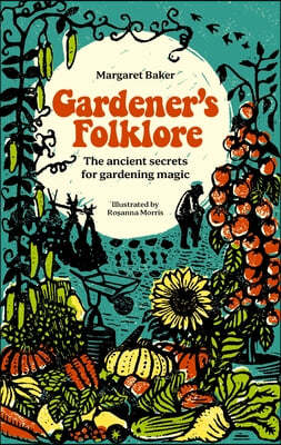 Gardener's Folklore: The Ancient Secrets for Gardening Magic.
