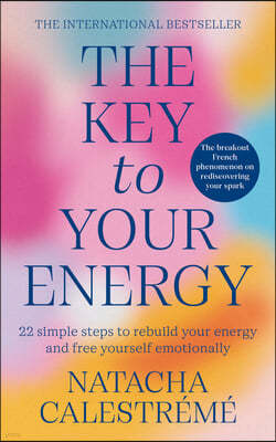 The Key to Your Energy: 22 Steps to Rebuild Your Energy and Free Yourself Emotionally