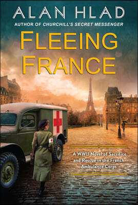 Fleeing France: A WWII Novel of Sacrifice and Rescue in the French Ambulance Service