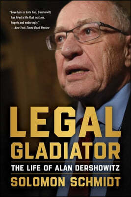 Legal Gladiator: The Life of Alan Dershowitz