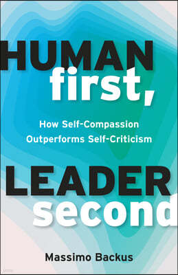 Human First, Leader Second: How Self-Compassion Outperforms Self-Criticism