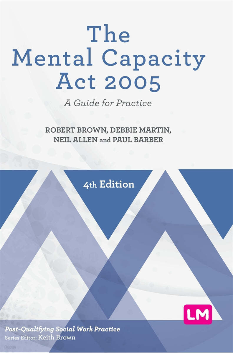 The Mental Capacity ACT 2005: A Guide for Practice