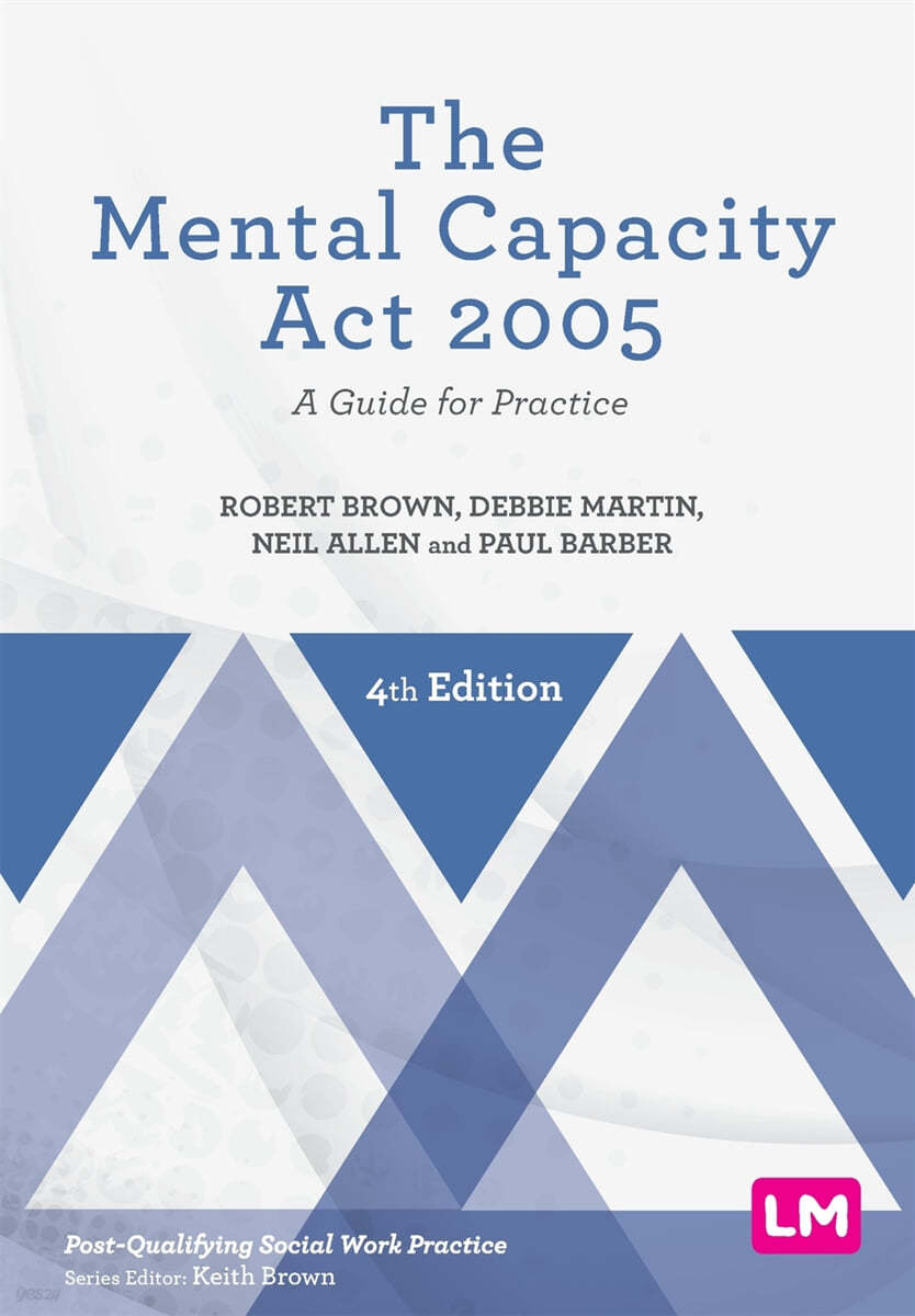 The Mental Capacity ACT 2005: A Guide for Practice