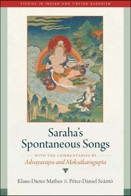 Saraha's Spontaneous Songs: With the Commentaries by Advayavajra and Moksakaragupta