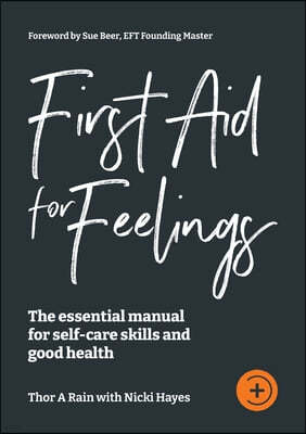 First Aid for Feelings: The essential Manual for self-care skills and good health