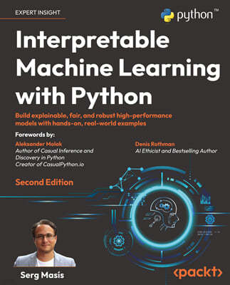 Interpretable Machine Learning with Python - Second Edition: Build explainable, fair, and robust high-performance models with hands-on, real-world exa