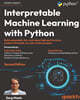 Interpretable Machine Learning with Python, 2/E