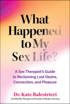 What Happened to My Sex Life?: Twenty Reasons You May Have Lost Desire and How to Get It Back