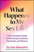 What Happened to My Sex Life?: Twenty Reasons You May Have Lost Desire and How to Get It Back