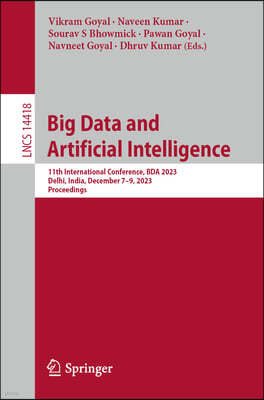 Big Data and Artificial Intelligence: 11th International Conference, Bda 2023, Delhi, India, December 7-9, 2023, Proceedings