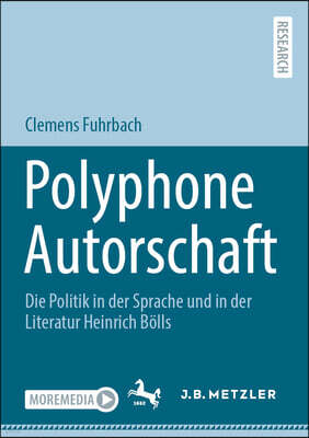 J.B. Metzler Polyphone Autorschaft: Die Politik in Der Sprache Und in Der Literatur Heinrich Bolls