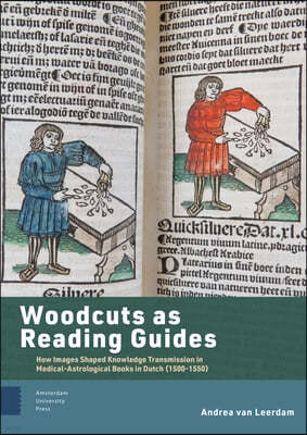 Woodcuts as Reading Guides: How Images Shaped Knowledge Transmission in Medical-Astrological Books in Dutch (1500-1550)