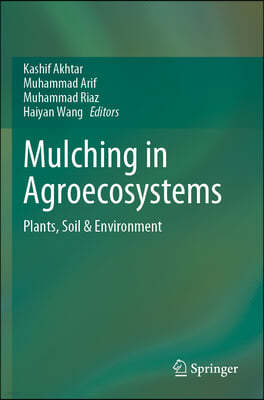 Mulching in Agroecosystems: Plants, Soil & Environment