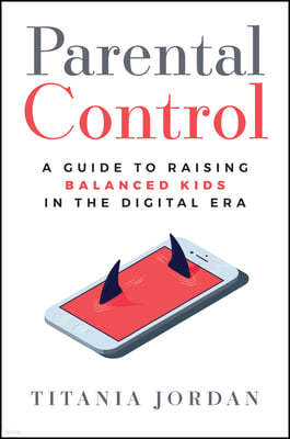 Parental Control: A Guide to Raising Balanced Kids  in the Digital Era