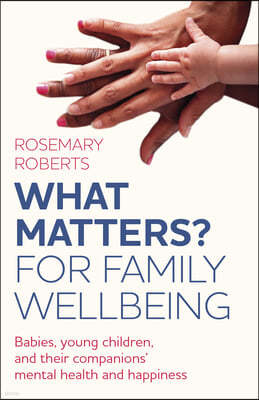 What Matters? for Family Wellbeing: Babies, Young Children, and Their Companions' Mental Health and Happiness