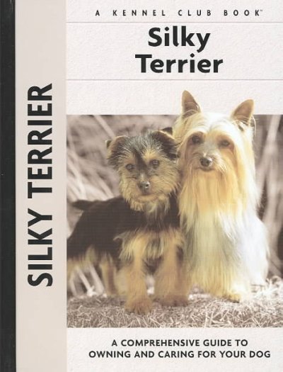 Kennel Club Books Silky Terrier: A Comprehensive Guide to Owning and Caring for Your Dog