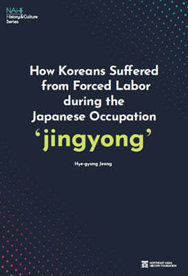 How Koreans Suffered from Forced Labor during the Japanese Occupation ‘jingyong’