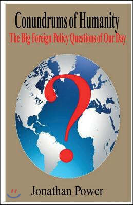 Conundrums of Humanity: The Big Foreign Policy Questions of Our Day