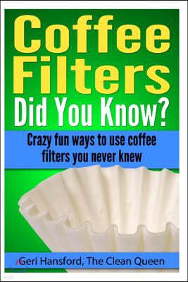 Coffee Filters...Did You Know?: Crazy fun ways to use coffee filters you never knew