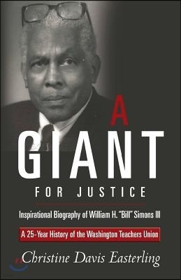 "A Giant for Justice": A 25-Year History of the Washington Teacher's Union and a Biography of William H. "Bill" Simons III