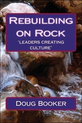 Rebuilding on Rock: 'leaders re-creating culture'