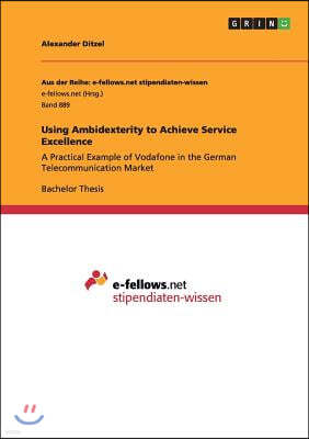 Using Ambidexterity to Achieve Service Excellence: A Practical Example of Vodafone in the German Telecommunication Market