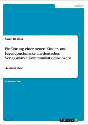 Einführung einer neuen Kinder- und Jugendbuchmarke am deutschen Verlagsmarkt. Kommunikationskonzept: "Le cheval blanc"