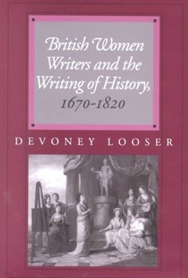 British Women Writers and the Writing of History, 1670-1820 (Hardcover) 