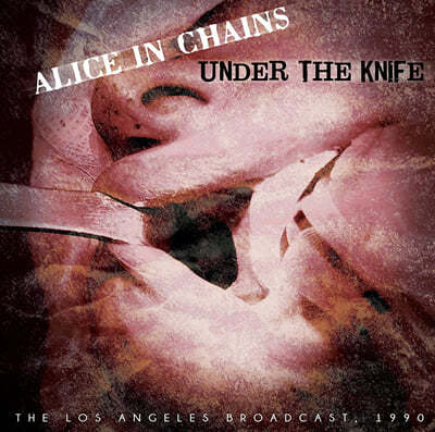 Alice In Chains (ٸ  üν) - Under The Knife (The Los Angeles Broadcast 1990)