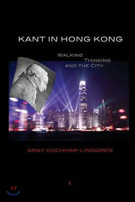 Eyecorner Press Kant in Hong Kong: Walking, Thinking, and the City