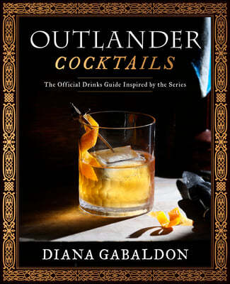 Outlander Cocktails: The Official Drinks Guide Inspired by the Series