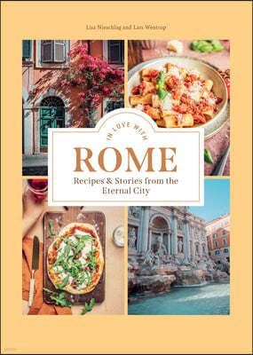 In Love with Rome: Recipes and Stories from the Eternal City