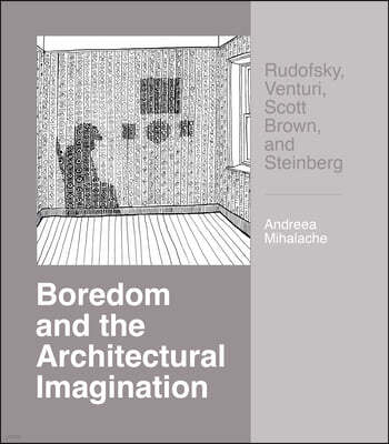 Boredom and the Architectural Imagination: Rudofsky, Venturi, Scott Brown, and Steinberg