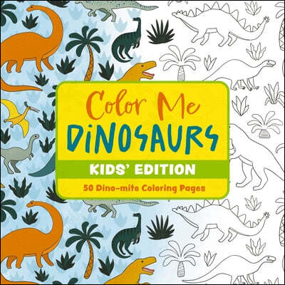 Color Me Dinosaurs (Kids' Edition): 30 Dino-Mite Coloring Pages