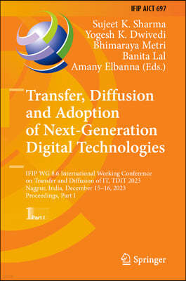 Transfer, Diffusion and Adoption of Next-Generation Digital Technologies: Ifip Wg 8.6 International Working Conference on Transfer and Diffusion of It