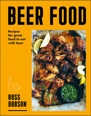 Beer Food: Great Food to Eat with Beer