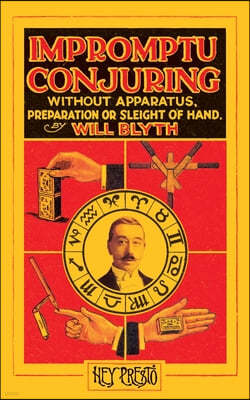 Impromptu Conjuring (Hey Presto Magic Book): Without Apparatus, Preparation or Sleight-of-Hand