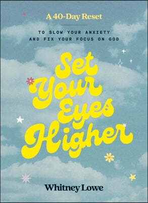 Set Your Eyes Higher: A 40-Day Reset to Slow Your Anxiety and Fix Your Focus on God (a Devotional)