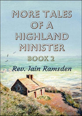 More Tales of a Highland Minister: Book 2
