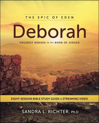 Deborah Bible Study Guide Plus Streaming Video: Unlikely Heroes and the Book of Judges