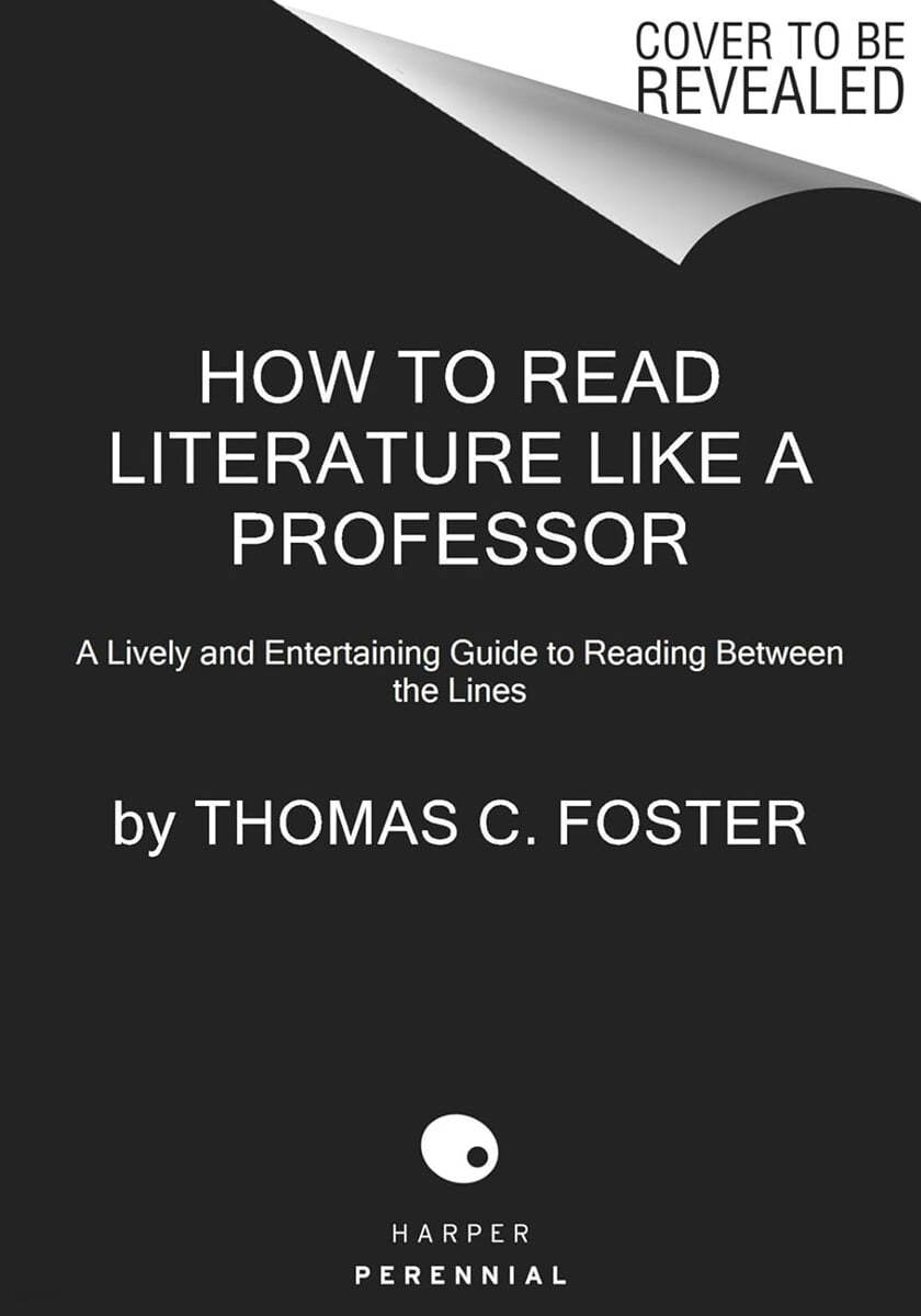 How to Read Literature Like a Professor [Third Edition]: A Lively and Entertaining Guide to Understanding Literature, from the Great Gatsby to the Hat