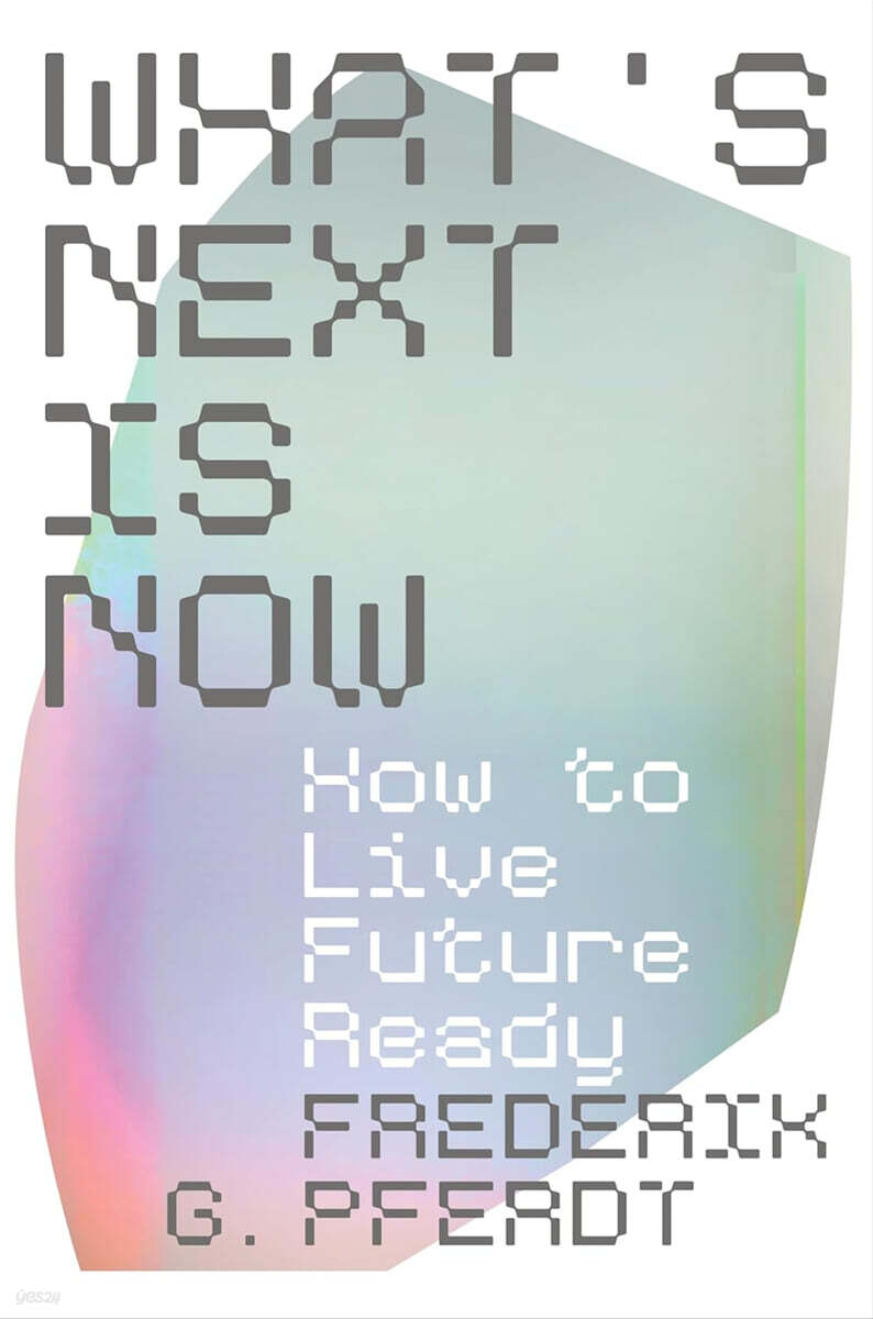 What's Next Is Now: How to Live Future Ready