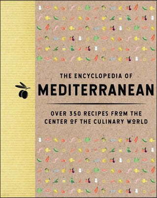 The Encyclopedia of Mediterranean: Over 350 Recipes from the Center of the Culinary World